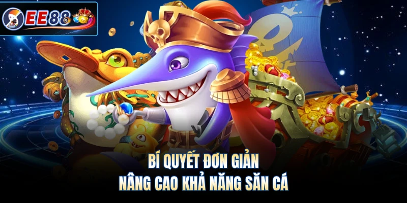 Bí quyết đơn giản nâng cao khả năng săn cá