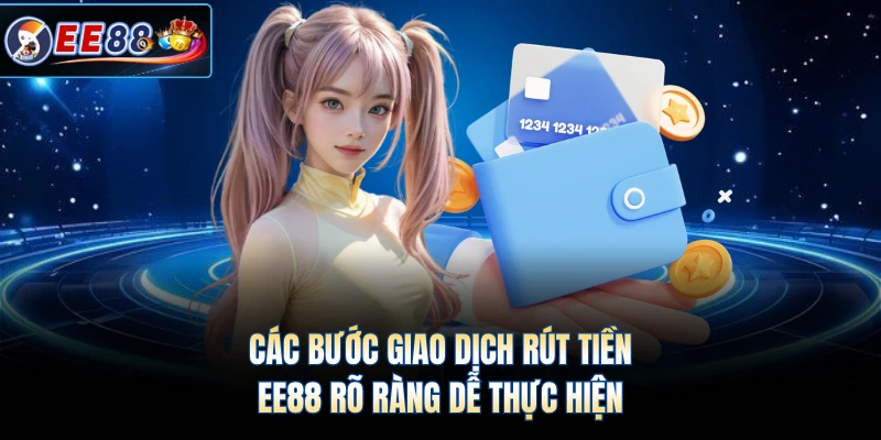 Các bước giao dịch rút tiền EE88 rõ ràng dễ thực hiện