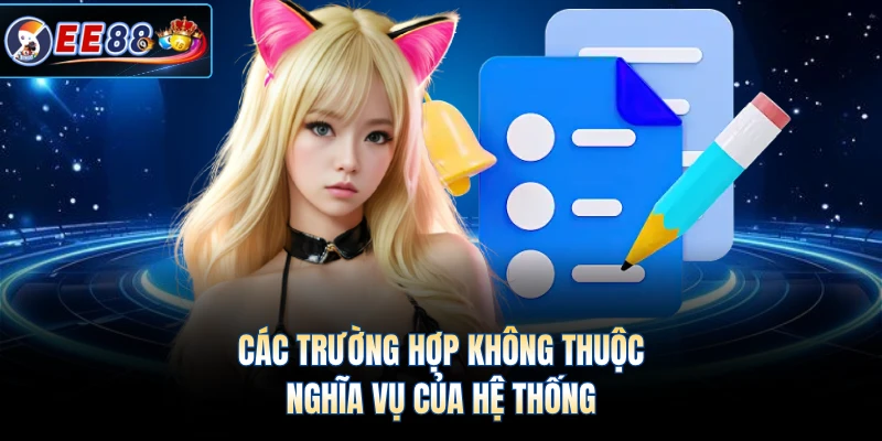 Các trường hợp không thuộc nghĩa vụ của hệ thống