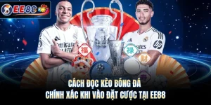 Cách Đọc Kèo Bóng Đá Chính Xác Khi Vào Đặt Cược Tại EE88