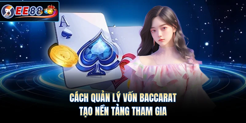 Cách quản lý vốn Baccarat tạo nền tảng tham gia
