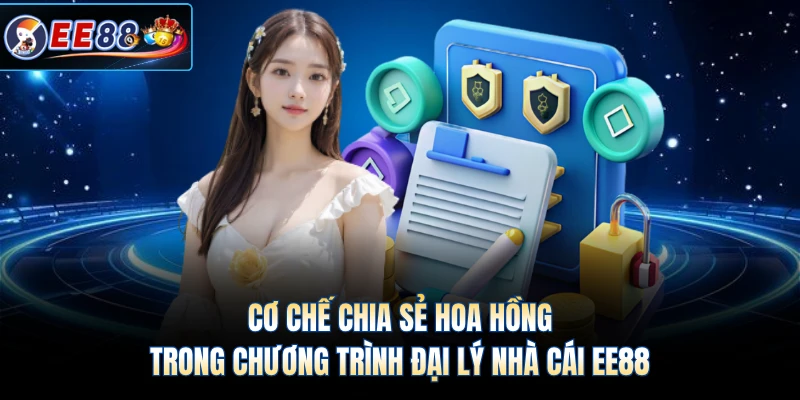 Cơ chế chia sẻ hoa hồng trong chương trình đại lý nhà cái EE88