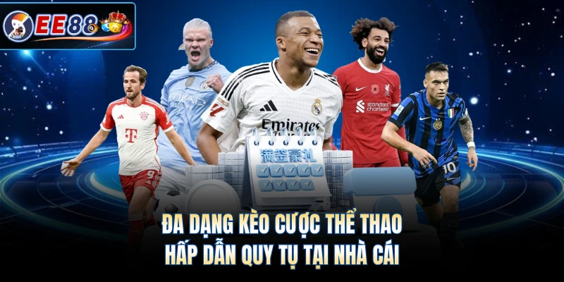 Đa dạng kèo cược thể thao hấp dẫn quy tụ tại nhà cái