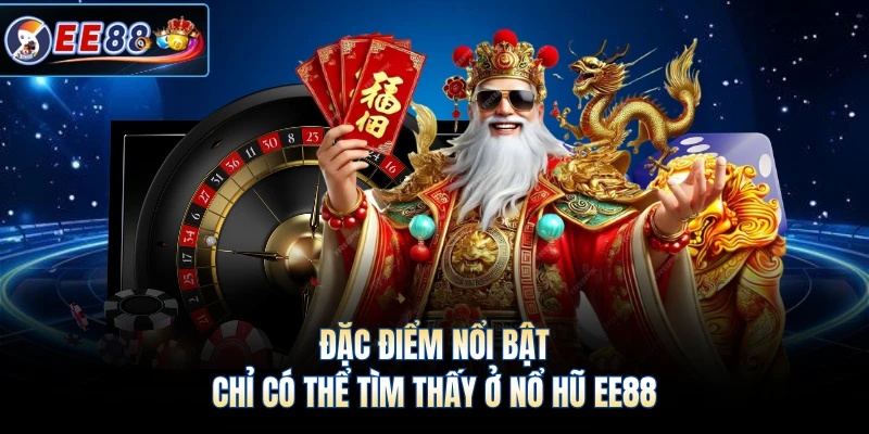 Đặc điểm nổi bật chỉ có thể tìm thấy ở nổ hũ EE88 