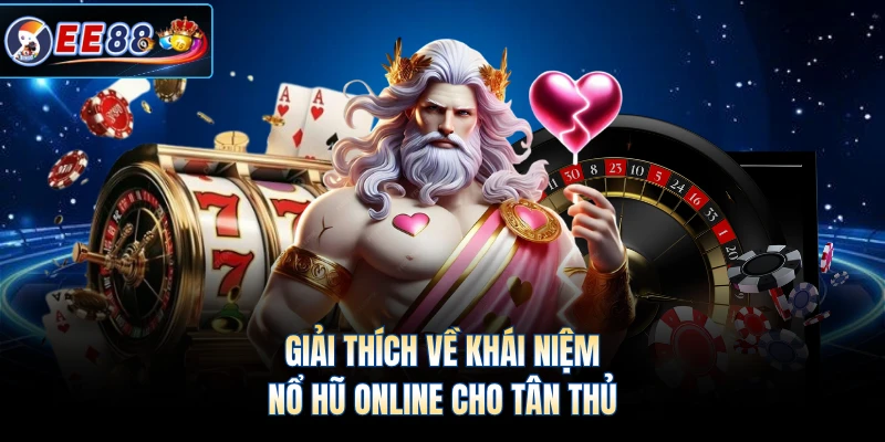 Giải thích về khái niệm nổ hũ online cho tân thủ