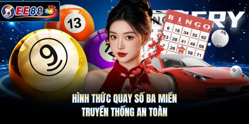 Hình thức quay số ba miền truyền thống an toàn