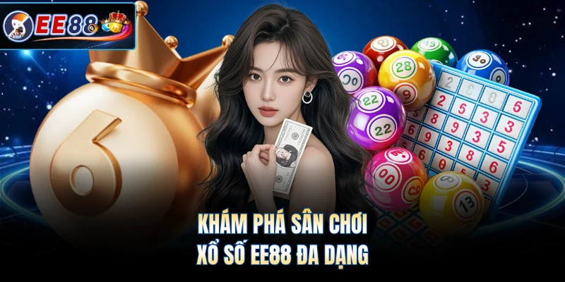 Khám phá sân chơi xổ số EE88 đa dạng