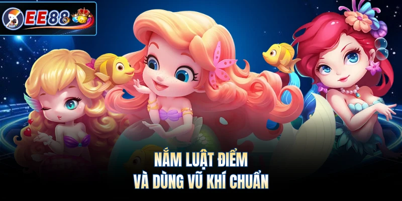Nắm luật điểm và dùng vũ khí chuẩn