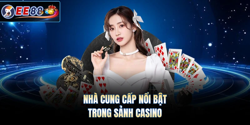 Nhà cung cấp nổi bật trong sảnh casino