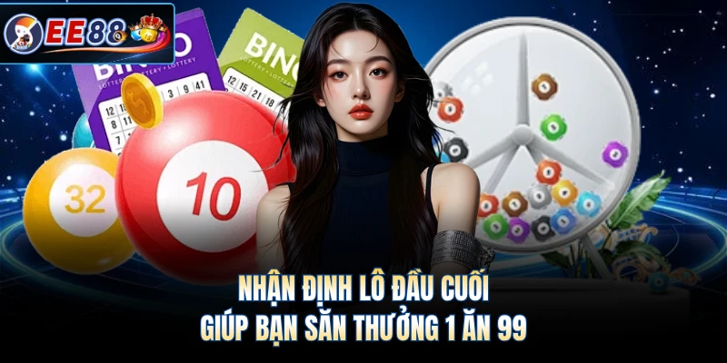 Nhận định lô đầu cuối giúp bạn săn thưởng 1 ăn 99