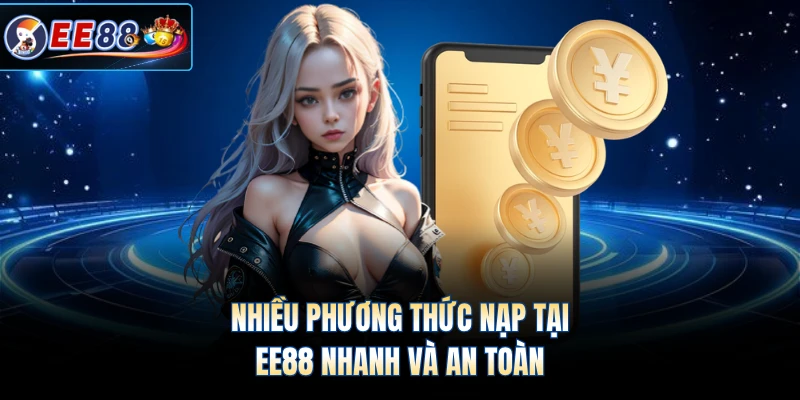 Nhiều phương thức nạp tại EE88 nhanh và an toàn