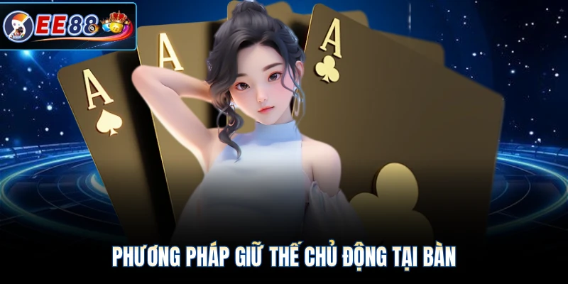 Phương pháp giữ thế chủ động tại bàn