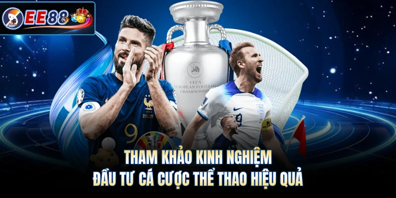 Tham khảo kinh nghiệm đầu tư cá cược thể thao hiệu quả