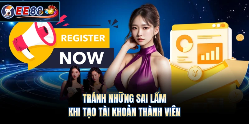 Tránh những sai lầm khi tạo tài khoản thành viên