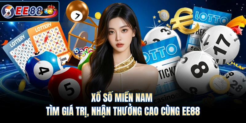Xổ Số Miền Nam - Tìm Giá Trị, Nhận Thưởng Cao Cùng EE88